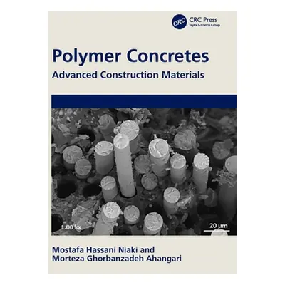 "Polymer Concretes: Advanced Construction Materials" - "" ("Niaki Mostafa Hassani")(Pevná vazba)