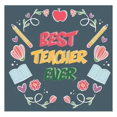 "Best Teacher Ever: Teacher Appreciation Gift, Teacher Thank You Gift, Teacher End of the School