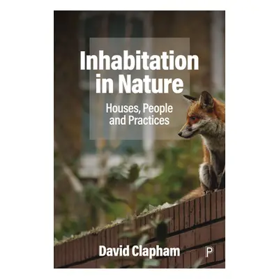 "Inhabitation in Nature: Houses, People and Practices" - "" ("Clapham David")(Pevná vazba)