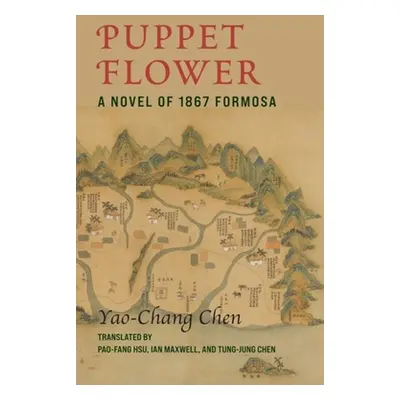 "Puppet Flower: A Novel of 1867 Formosa" - "" ("Chen Yaochang")(Pevná vazba)