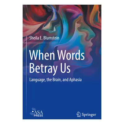 "When Words Betray Us: Language, the Brain, and Aphasia" - "" ("Blumstein Sheila E.")(Paperback)