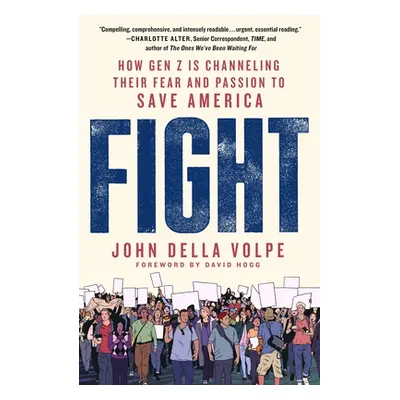 "Fight: How Gen Z Is Channeling Their Fear and Passion to Save America" - "" ("Della Volpe John"