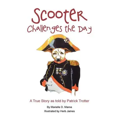 "Scooter Challenges the Day: A True Story as Told by Patrick Trotter" - "" ("Marne Marielle D.")