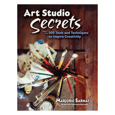 "Art Studio Secrets: More Than 300 Tools and Techniques to Inspire Creativity" - "" ("Sarnat Mar