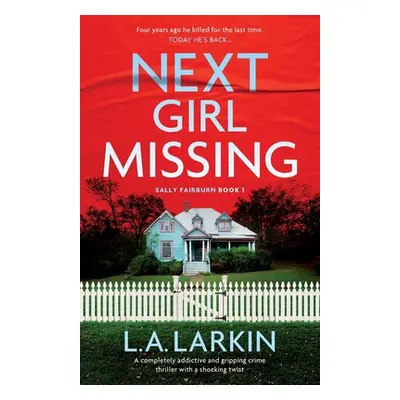 "Next Girl Missing: A completely addictive and gripping crime thriller with a shocking twist" - 