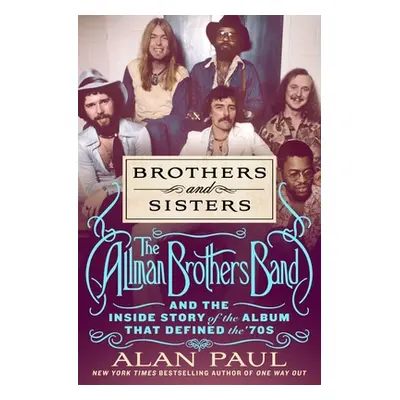 "Brothers and Sisters: The Allman Brothers Band and the Inside Story of the Album That Defined t