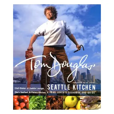 "Tom Douglas' Seattle Kitchen" - "" ("Douglas Tom")(Pevná vazba)