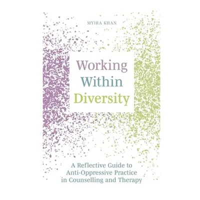 "Working Within Diversity: A Reflective Guide to Anti-Oppressive Practice in Counselling and The