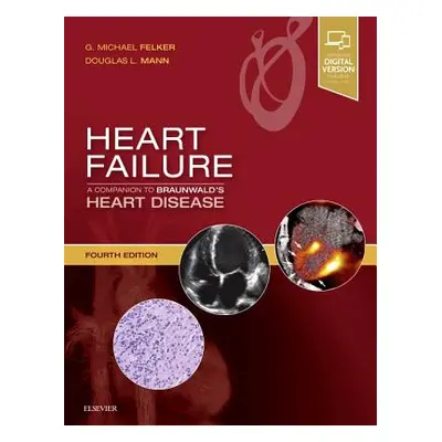 "Heart Failure: A Companion to Braunwald's Heart Disease" - "" ("Felker G. Michael")(Pevná vazba