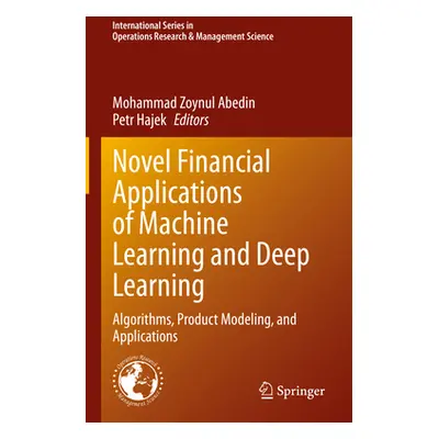 "Novel Financial Applications of Machine Learning and Deep Learning: Algorithms, Product Modelin