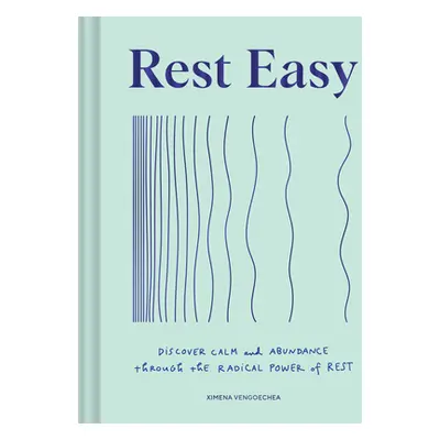 "Rest Easy: Discover Calm and Abundance Through the Radical Power of Rest" - "" ("Vengoechea Xim