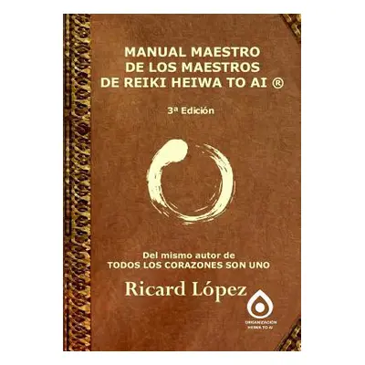 "Manual Maestro de Los Maestros de Reiki Heiwa to AI (R)" - "" ("Lpez Ricard")(Paperback)