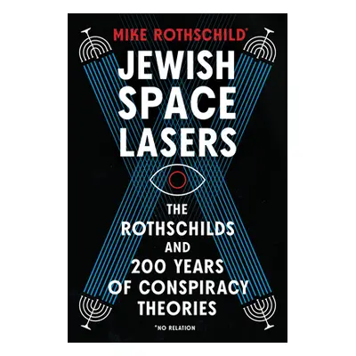 "Jewish Space Lasers: The Rothschilds and 200 Years of Conspiracy Theories" - "" ("Rothschild Mi