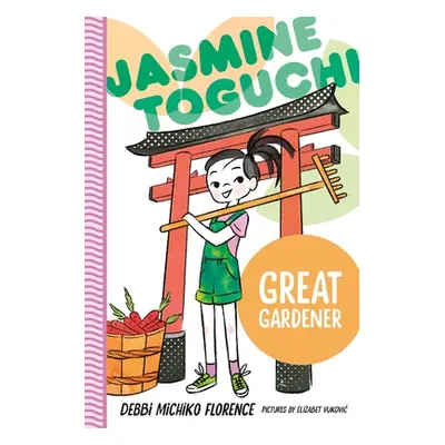 "Jasmine Toguchi, Great Gardener" - "" ("Florence Debbi Michiko")(Pevná vazba)