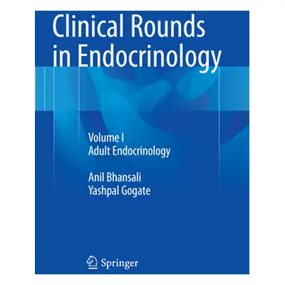 "Clinical Rounds in Endocrinology: Volume I - Adult Endocrinology" - "" ("Bhansali Anil")(Paperb