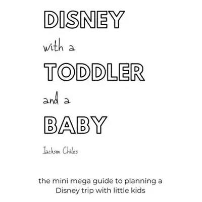 "Disney with a Toddler and a Baby: the mini mega guide to planning a Disney trip with little kid