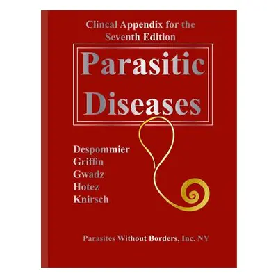 "Clincal Appendix for the Seventh Edition Parasitic Diseases" - "" ("Despommier Dickson D.")(Pap