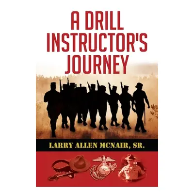 "A Drill Instructor's Journey" - "" ("McNair Larry Allen Sr.")(Paperback)