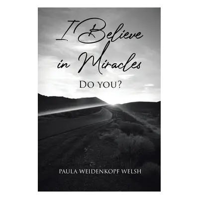 "I Believe in Miracles: Do You?" - "" ("Weidenkopf Welsh Paula")(Paperback)