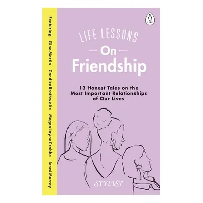 "Life Lessons on Friendship: The Highs, the Lows and Everything in Between" - "" ("Stylist Magaz