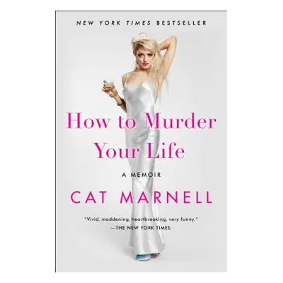 "How to Murder Your Life: A Memoir" - "" ("Marnell Cat")(Paperback)