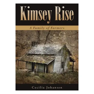 "Kimsey Rise: A Family of Farmers" - "" ("Johansen Cecilia")(Paperback)