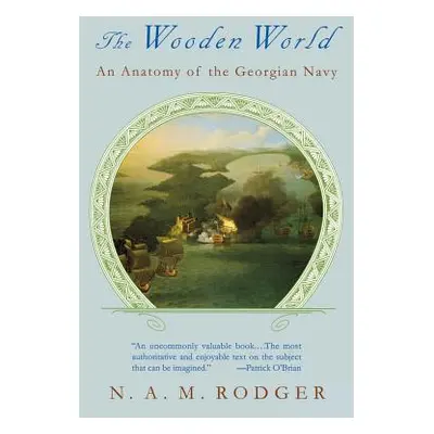 "The Wooden World: An Anatomy of the Georgian Navy" - "" ("Rodger N. A. M.")(Paperback)