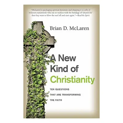 "A New Kind of Christianity: Ten Questions That Are Transforming the Faith" - "" ("McLaren Brian