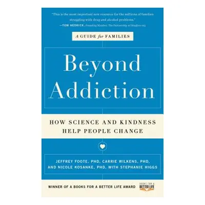 "Beyond Addiction: How Science and Kindness Help People Change: A Guide for Families" - "" ("Foo