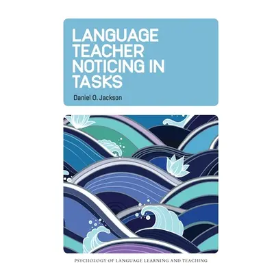 "Language Teacher Noticing in Tasks" - "" ("Jackson Daniel O.")(Paperback)