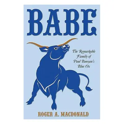 "Babe: The Remarkable Family of Paul Bunyan'S Blue Ox" - "" ("MacDonald Roger")(Paperback)