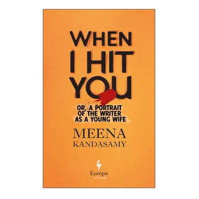 "When I Hit You: Or, a Portrait of the Writer as a Young Wife" - "" ("Kandasamy Meena")(Paperbac