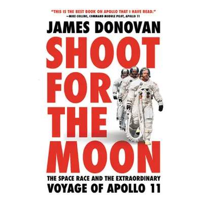 "Shoot for the Moon: The Space Race and the Extraordinary Voyage of Apollo 11" - "" ("Donovan Ja