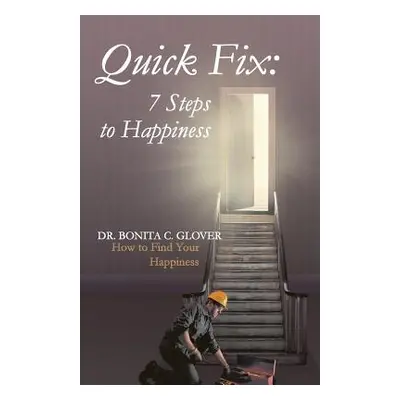 "Quick Fix: Seven Steps to Happiness: How to Find Your Happiness" - "" ("Glover Bonita C.")(Pape