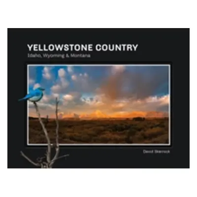 "Yellowstone Country: Idaho, Wyoming & Montana" - "" ("Skernick David")(Pevná vazba)