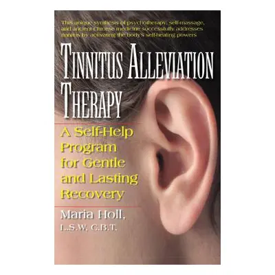 "Tinnitus Alleviation Therapy: A Self-Help Program for Gentle and Lasting Recovery" - "" ("Holl 