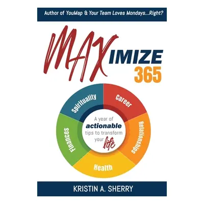 "Maximize 365: A Year of Actionable Tips to Transform Your Life" - "" ("Sherry Kristin A.")(Pape