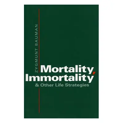 "Mortality, Immortality, and Other Life Strategies" - "" ("Bauman Zygmunt")(Paperback)