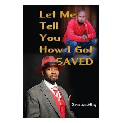 "Let Me Tell You How I Got Saved" - "" ("Anthony Charles Lewis")(Paperback)