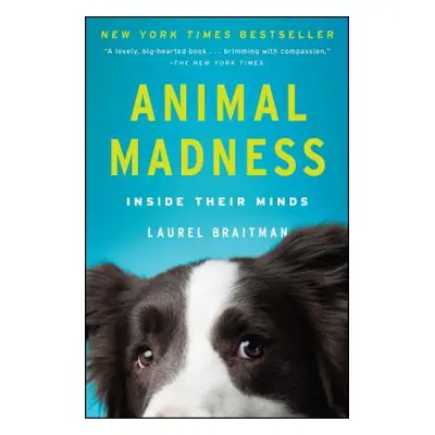 "Animal Madness: Inside Their Minds" - "" ("Braitman Laurel")(Paperback)