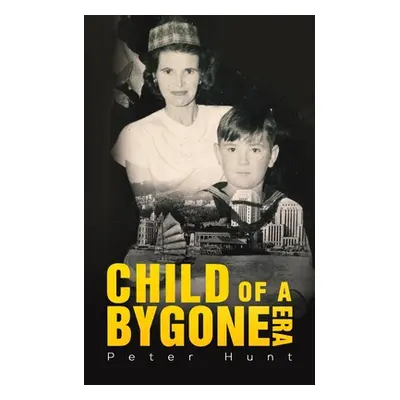 "Child of a Bygone Era" - "" ("Hunt Peter")(Paperback)