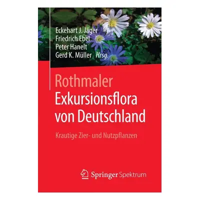 "Rothmaler - Exkursionsflora Von Deutschland: Krautige Zier- Und Nutzpflanzen" - "" ("Jger Eckeh