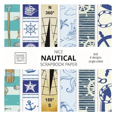 "Nice Nautical Scrapbook Paper: 8x8 Nautical Art Designer Paper for Decorative Art, DIY Projects