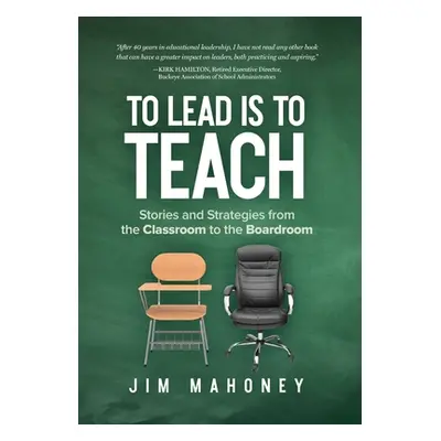 "To Lead Is to Teach: Stories and Strategies from the Classroom to the Boardroom" - "" ("Mahoney