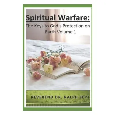 "Spiritual Warfare: The Keys to God's Protection on Earth" - "" ("Sept Reverend Dr Ralph")(Paper