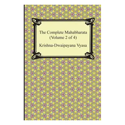 "The Complete Mahabharata (Volume 2 of 4, Books 4 to 7)" - "" ("Vyasa Krishna-Dwaipayana")(Paper