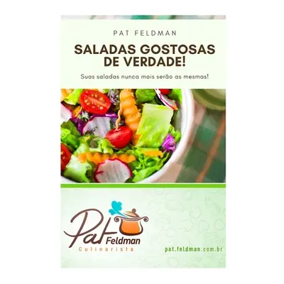 "Saladas Gostosas de Verdade!: Suas Saladas nunca mais sero as mesmas!" - "" ("Feldman Pat")(Pap