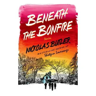 "Beneath the Bonfire: Stories" - "" ("Butler Nickolas")(Pevná vazba)