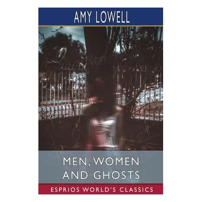 "Men, Women and Ghosts (Esprios Classics)" - "" ("Lowell Amy")(Paperback)