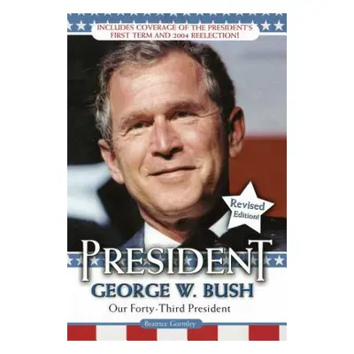 "President George W. Bush: Our Forty-Third President" - "" ("Gormley Beatrice")(Paperback)